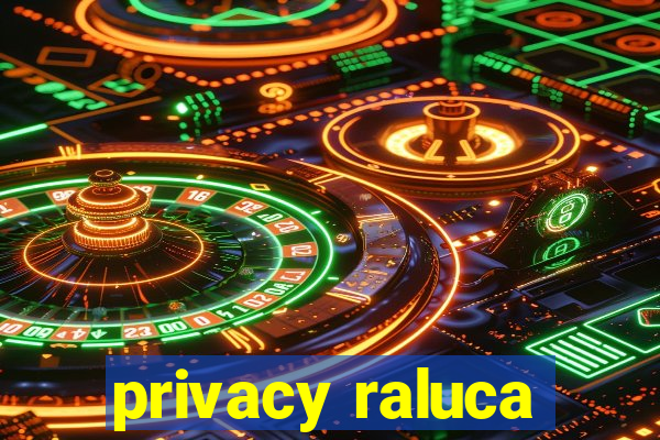 privacy raluca